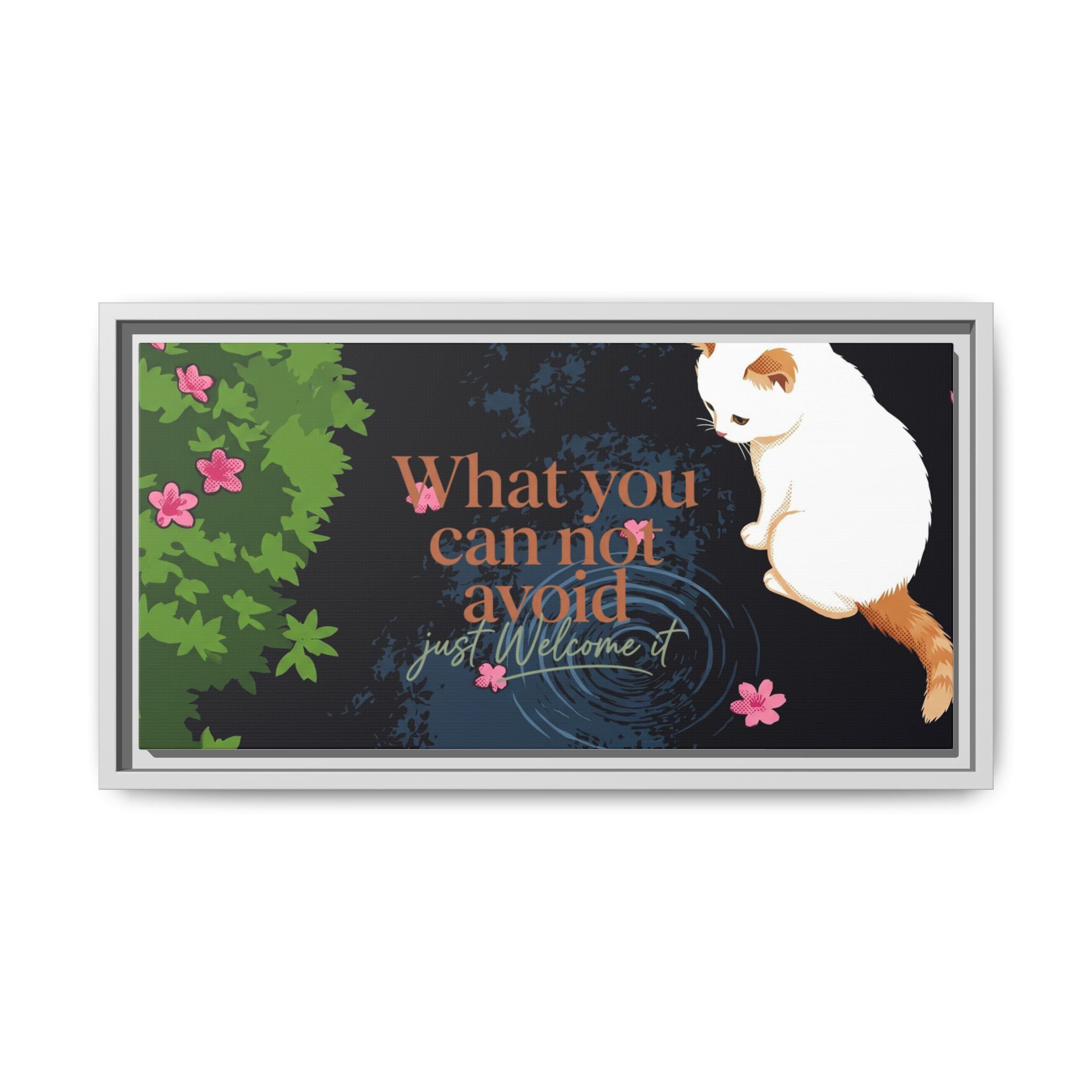 Framed Matte Canvas Wall Art — Cat with Quote "What You Can Not Avoid, Just Welcome It"